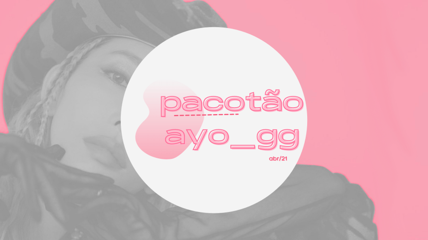Pacotão AYO GG | Melhores de Abril/21